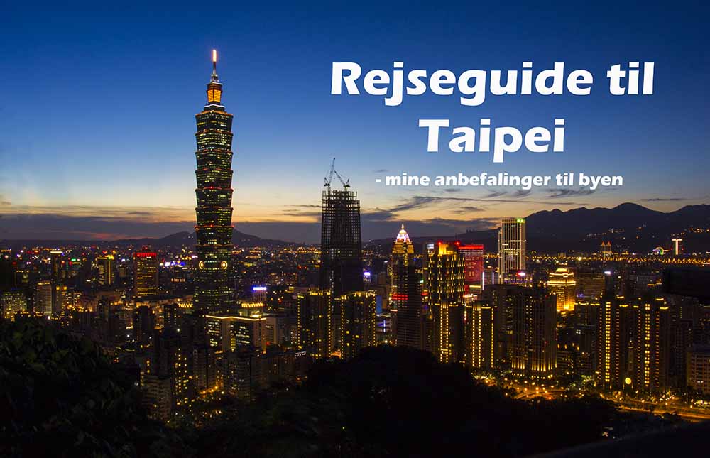 Taipei rejseguide – Seværdigheder, spisesteder og insidertips