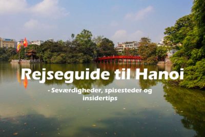 Rejseguide til Hanoi, Vietnam - Seværdigheder, spisesteder og insidertips